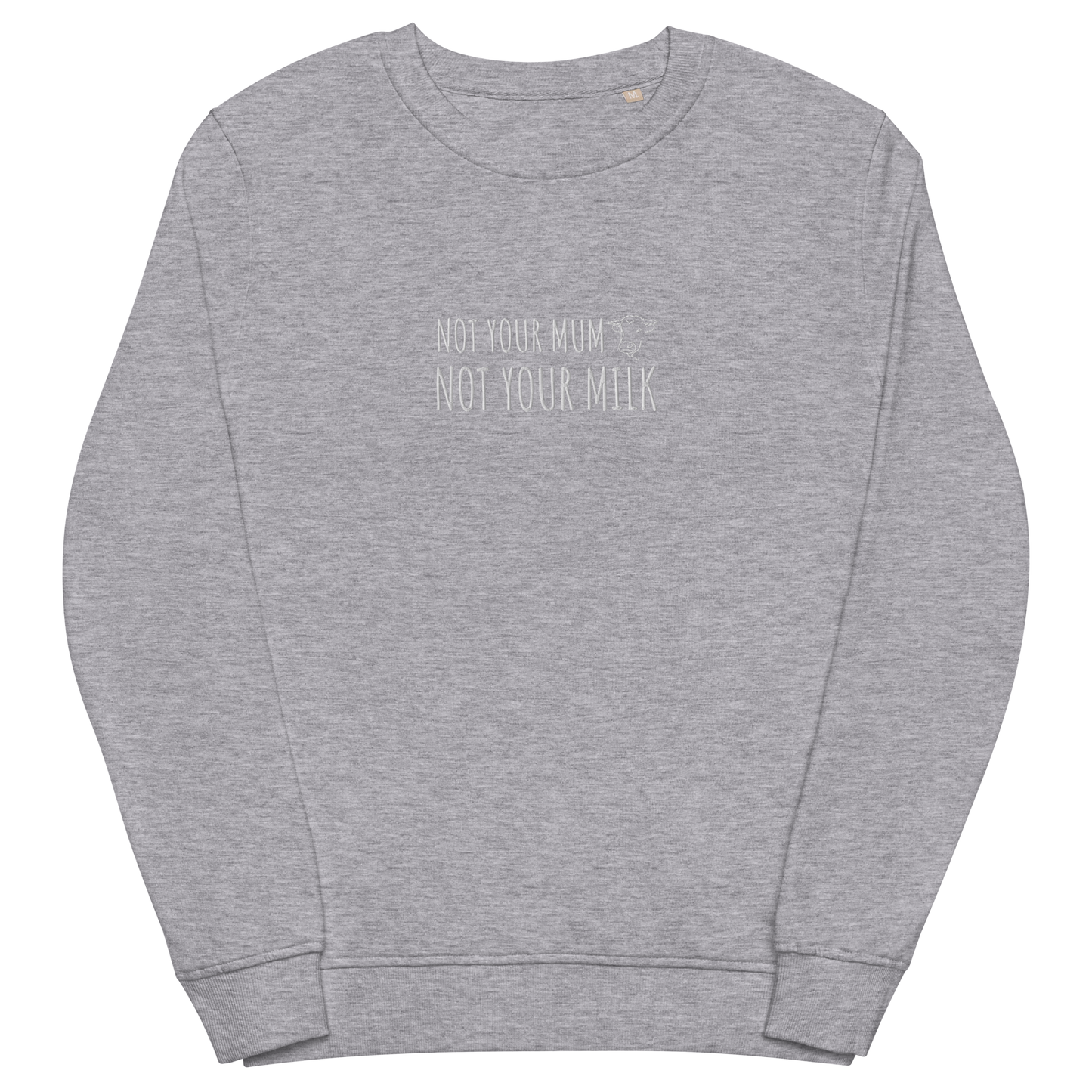 Not Your Milk Embroidered Organic Sweatshirt
