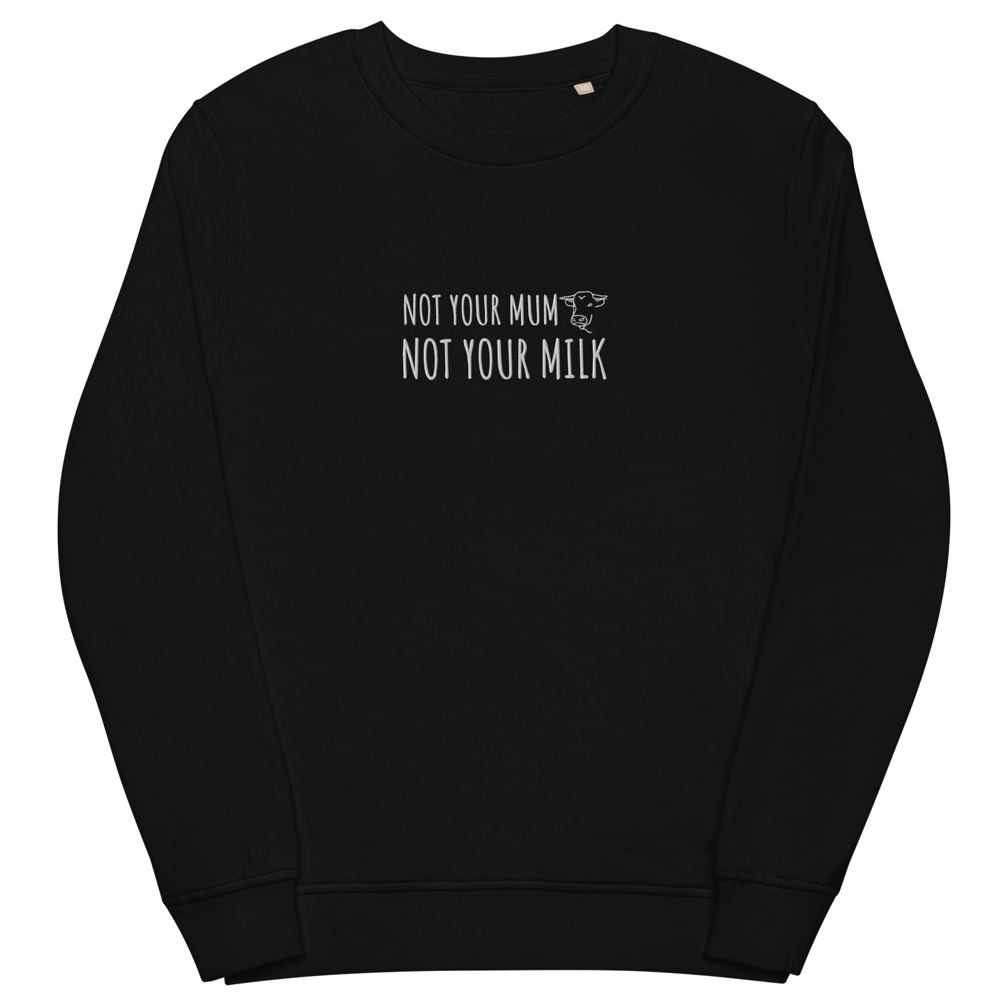 Not Your Milk Embroidered Organic Sweatshirt