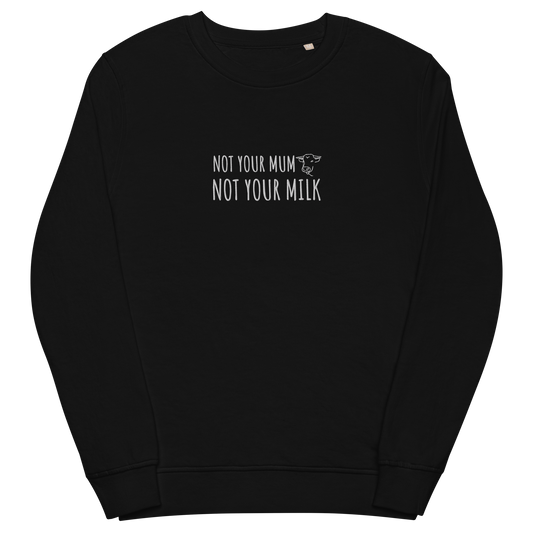 Not Your Milk Embroidered Organic Sweatshirt