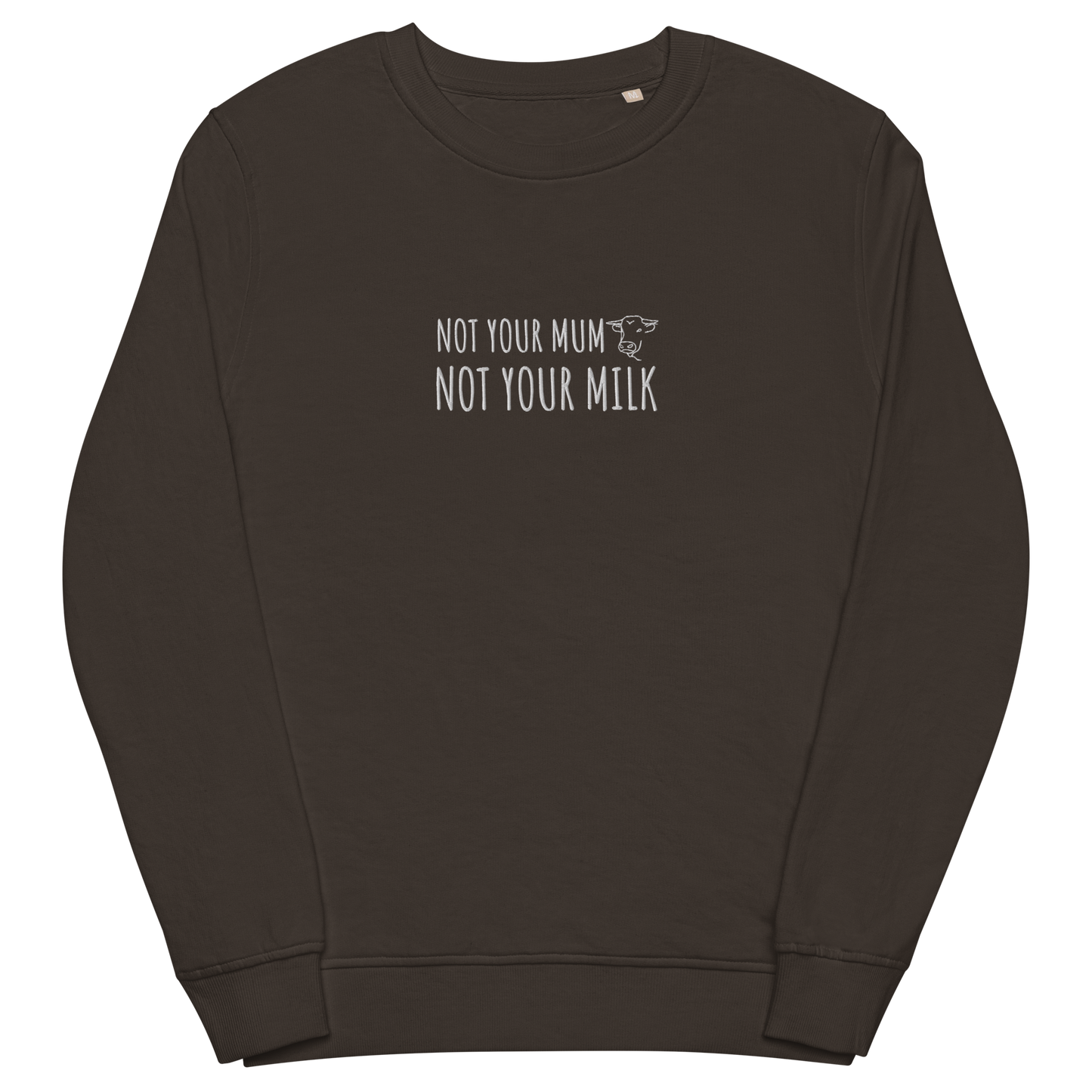 Not Your Milk Embroidered Organic Sweatshirt